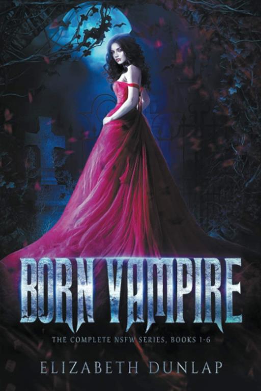 The Born Vampire series (The Complete NSFW Series) (NSFW Born Vampire)