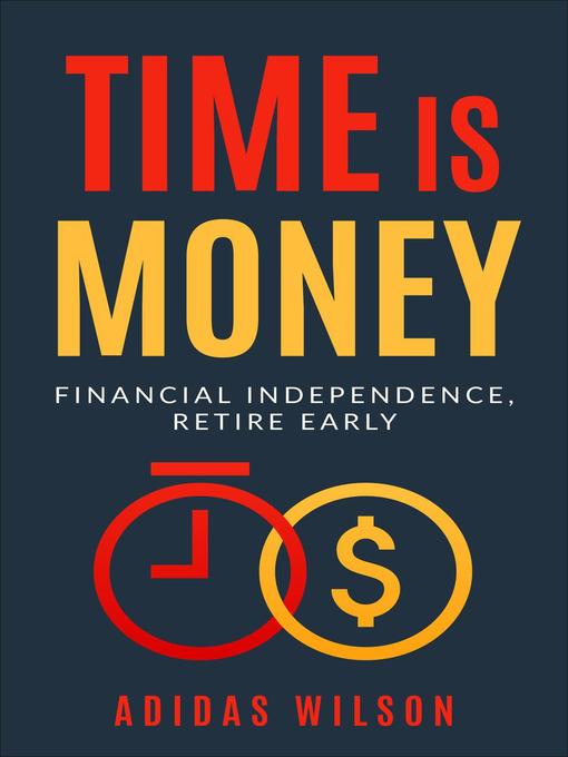 Time Is Money--Financial Independence, Retire Early