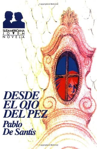 Desde el ojo del pez (Sudamericana Joven. Novela) (Spanish Edition)