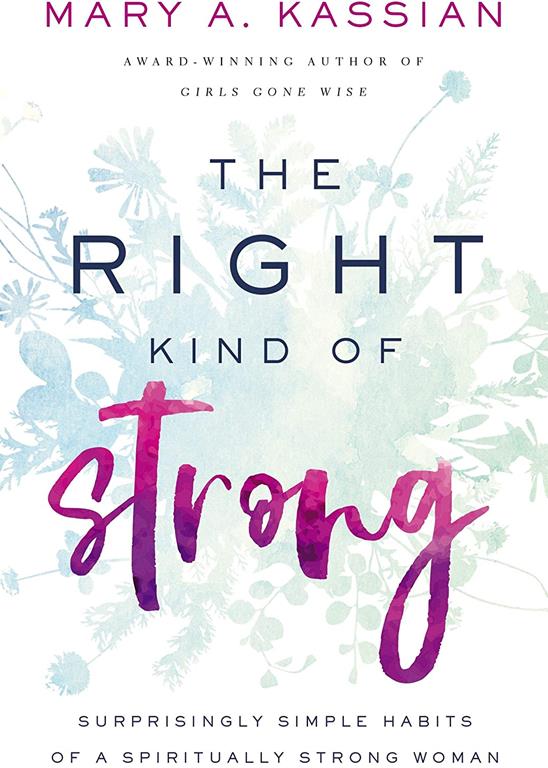 The Right Kind of Strong: Surprisingly Simple Habits of a Spiritually Strong Woman