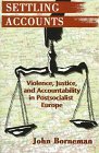 Settling accounts : violence, justice, and accountability in postsocialist Europe