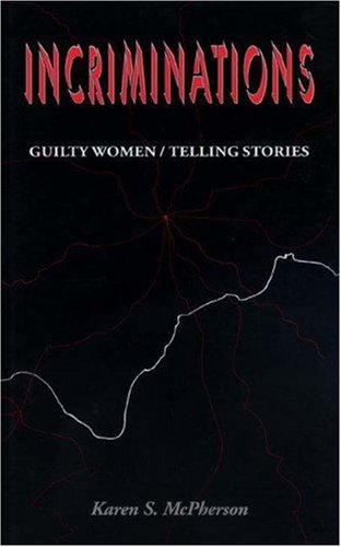 Incriminations : guilty women/telling stories