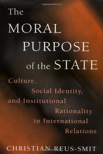 The moral purpose of the state : culture, social identity, and institutional rationality in international relations