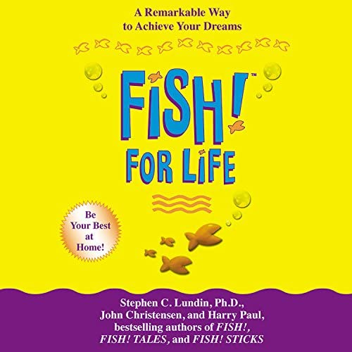 Fish! for Life: A Remarkable Way To Achieve Your Dreams