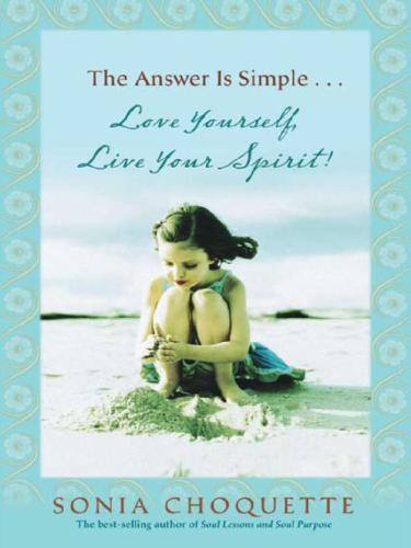 The Answer Is Simple: Love Yourself, Live Your Spirit!