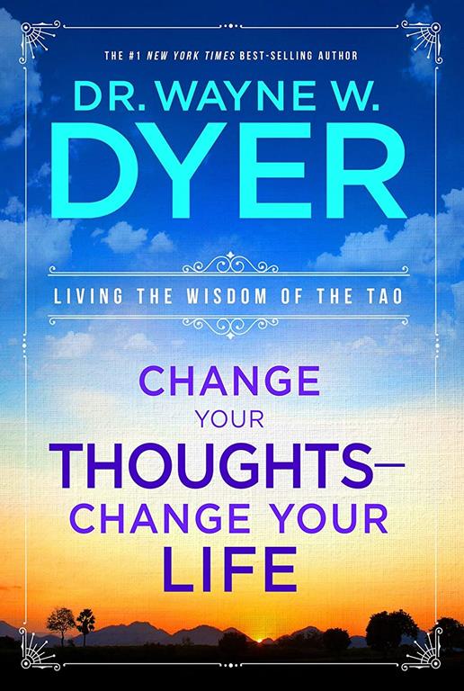 Change Your Thoughts - Change Your Life: Living the Wisdom of the Tao