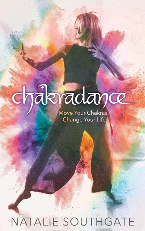 Chakradance: Move Your Chakras, Change Your Life