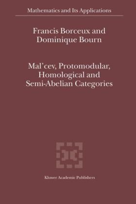Mal'cev, Protomodular, Homological And Semi Abelian Categories (Mathematics And Its Applications)