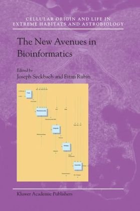 The New Avenues in Bioinformatics (Cellular Origin, Life in Extreme Habitats and Astrobiology, 8)