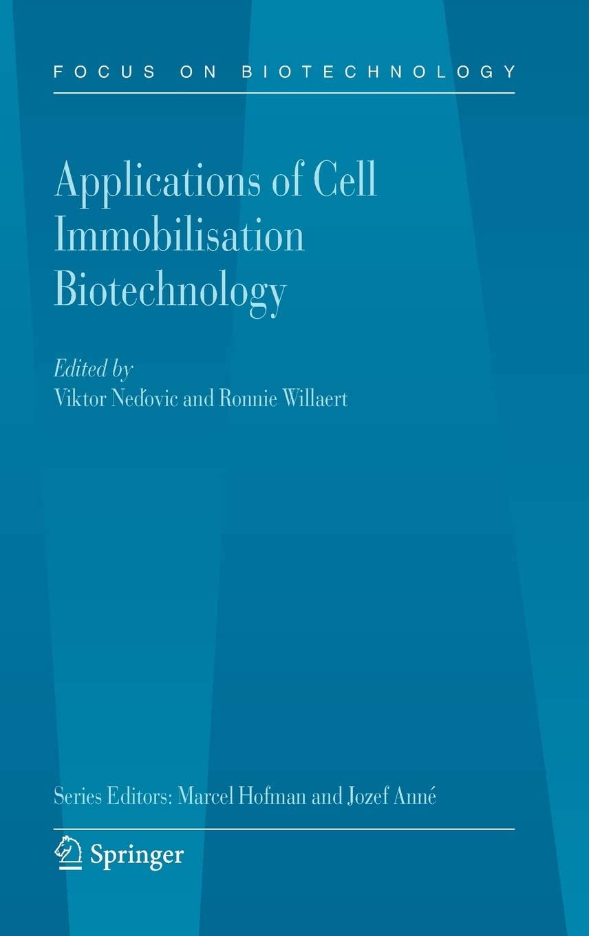 Applications of Cell Immobilisation Biotechnology (Focus on Biotechnology, 8B)