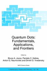 Quantum dots: fundamentals, applications, and frontiers : [proceedings of the NATO Advanced Research Workshop on Quantum Dots: Fundamentals, Applications and Frontiers, Crete, Greece, 20 to 24 July 2003]