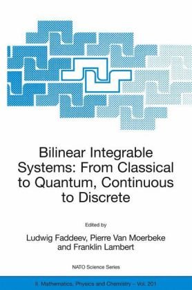Bilinear integrable systems from classical to quantum, continuous to discrete ; proceedings of the NATO Advanced Research Workshop on Bilinear Integrable Systems: From Classical to Quantum, Continuous to Discrete, St. Petersburg, Russia, 15-19 September 2002