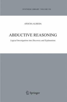Abductive reasoning : logical investigations into discovery and explanation