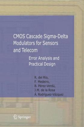 CMOS Cascade Sigma-Delta Modulators for Sensors and Telecom : Error Analysis and Practical Design