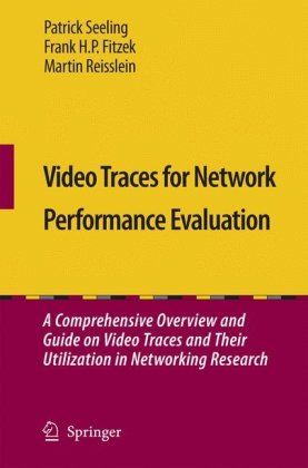 Video Traces for Network Performance Evaluation : a Comprehensive Overview and Guide on Video Traces and Their Utilization in Networking Research