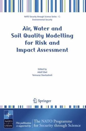 Air, water and soil quality modelling for risk and impact assessment proceedings of the NATO Advanced Research Workshop on Air, Water and Soil Quality Modelling for Risk and Impact Assessment, Tabakhmela (Tbilisi), Georgia, 16-20 December 2005