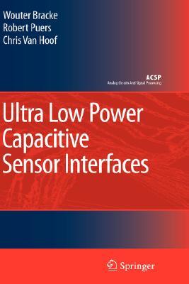 Ultra Low Power Capacitive Sensor Interfaces (Analog Circuits And Signal Processing)