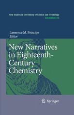 New narratives in eighteenth-century chemistry : contributions from the First Francis Bacon Workshop, 21-23 April 2005, California Institute of Technology, Pasadena, California