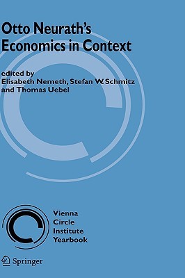 Otto Neuraths Economics in Context (Vienna Circle Institute Yearbook)