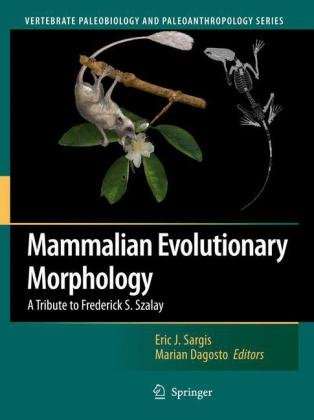 Mammalian Evolutionary Morphology : a Tribute to Frederick S. Szalay