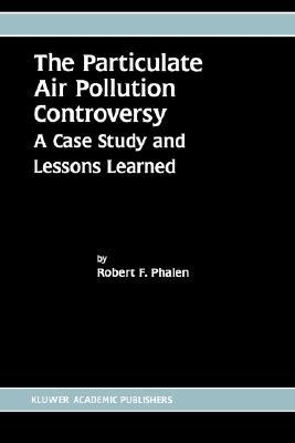 The Particulate Air Pollution Controversy A Case Study And Lessons Learned