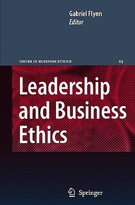 Leadership and Business Ethics (Issues in Business Ethics) (Issues in Business Ethics)