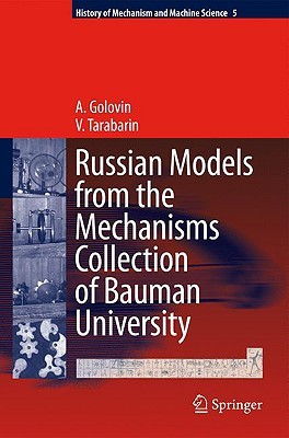 Russian Models From The Mechanisms Collection Of Bauman University (History Of Mechanism And Machine Science)