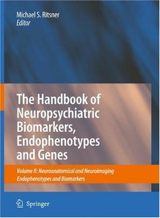 The Handbook of Neuropsychiatric Biomarkers, Endophenotypes and Genes