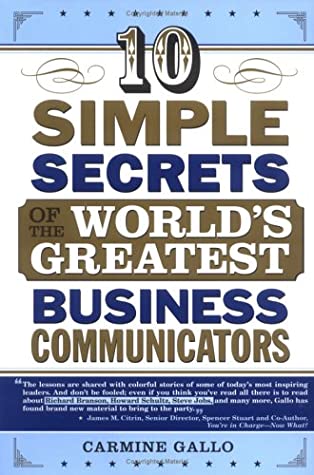 10 Simple Secrets of the World's Greatest Business Communicators