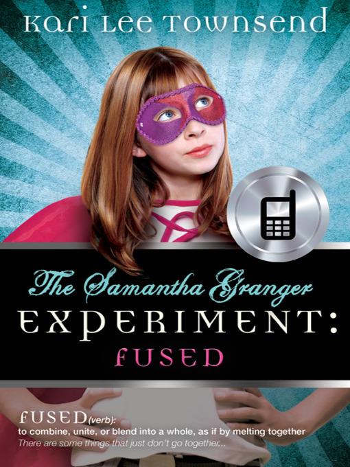 The Samantha Granger Experiment: FUSED