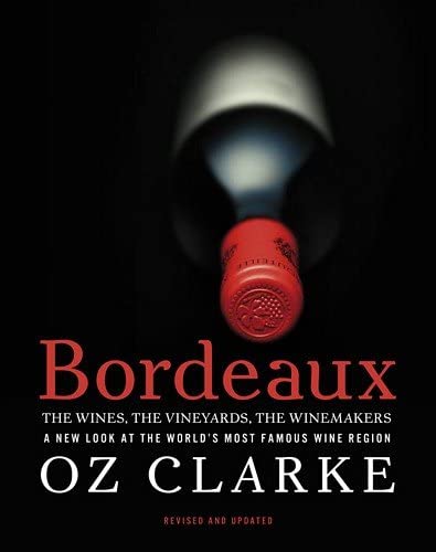 Bordeaux: The Wines, The Vineyards, The Winemakers