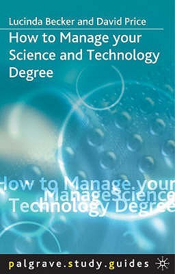 How to Manage your Science and Technology Degree (Palgrave Study Guides)