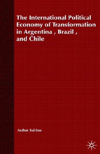 The International Political Economy of Transformation in Argentina, Brazil, and Chile Since 1960