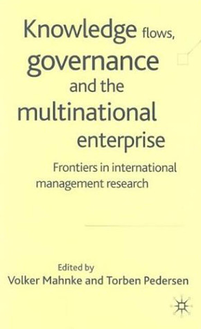 Knowledge Flows, Governance and the Multinational Enterprise