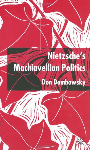 Nietzsche's Machiavellian Politics