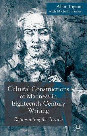 Cultural Constructions of Madness in Eighteenth-Century Writing