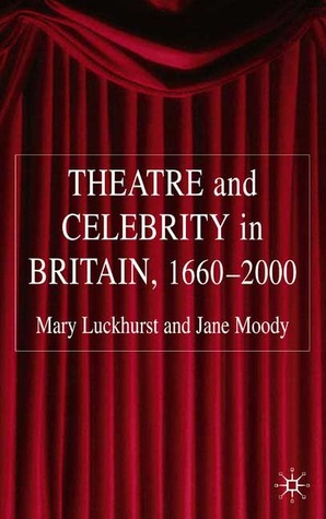 Theatre and Celebrity in Britain 1660-2000