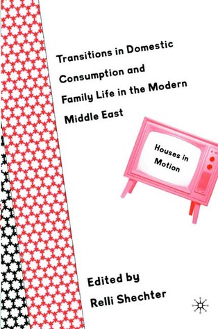 Transitions in Domestic Consumption and Family Life in the Modern Middle East