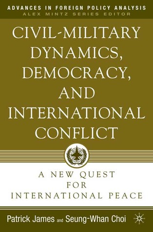 Civil-Military Dynamics, Democracy, and International Conflict