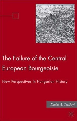 The Failure of the Central European Bourgeoisie