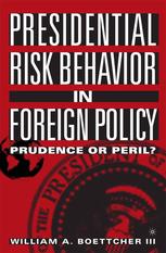 Presidential Risk Behavior in Foreign Policy.