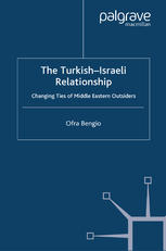 The Turkish-Israeli Relationship : Changing Ties of Middle Eastern Outsiders.