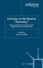 Germany on the Road to Normalcy : Policies and Politics of the Red-green Federal Government (1998-2002).