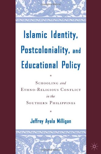 Islamic Identity, Postcoloniality, and Educational Policy : Schooling and Ethno-Religious Conflict in the Southern Philippines.