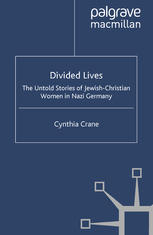 Divided lives : the untold stories of Jewish-Christian women in Nazi Germany