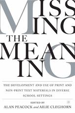 Missing the Meaning : the Development and Use of Print and Non-Print Text Materials in Diverse School Settings.