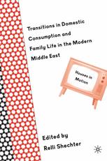 Transitions in Domestic Consumption and Family Life in the Modern Middle East.