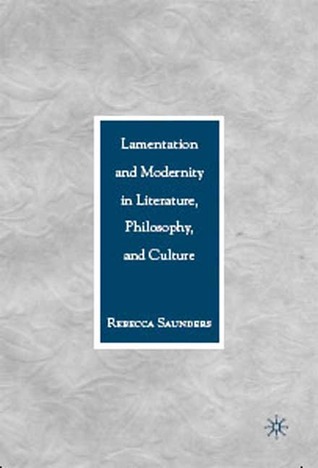 Lamentation and Modernity in Literature, Philosophy, and Culture