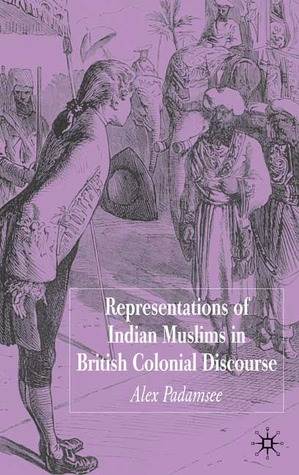 Representations of Indian Muslims in Colonial Discourse