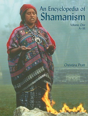 An Encyclopedia of Shamanism, Volume One